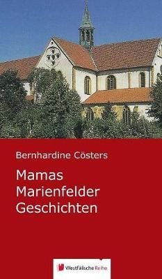 Mamas Marienfelder Geschichten - Bernhardine C&ouml;sters