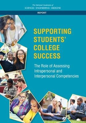 Supporting Students' College Success - Engineering National Academies of Sciences  and Medicine,  Division of Behavioral and Social Sciences and Education,  Board on Testing and Assessment,  Committee on Assessing Intrapersonal and Interpersonal Competencies