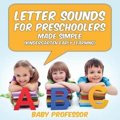 Letter Sounds for Preschoolers - Made Simple (Kindergarten Early Learning) -  Baby Professor