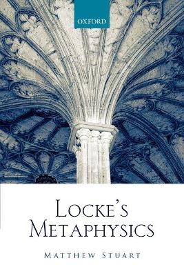 Locke's Metaphysics - Matthew Stuart