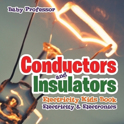 Conductors and Insulators Electricity Kids Book Electricity & Electronics -  Baby Professor