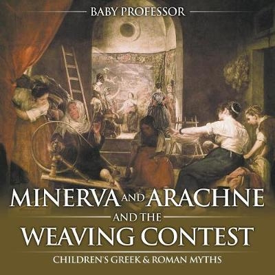 Minerva and Arachne and the Weaving Contest- Children's Greek & Roman Myths -  Baby Professor