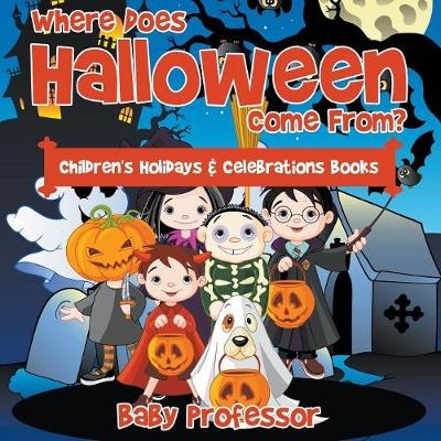 Where Does Halloween Come From? Children's Holidays & Celebrations Books -  Baby Professor