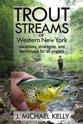 Trout Streams of Western New York - J. Michael Kelly