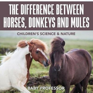 The Difference Between Horses, Donkeys and Mules Children's Science & Nature