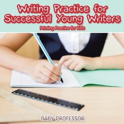 Writing Practice for Successful Young Writers Printing Practice for Kids -  Baby Professor