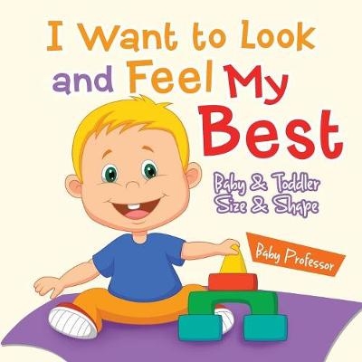I Want to Look and Feel My Best Baby & Toddler Size & Shape -  Baby Professor