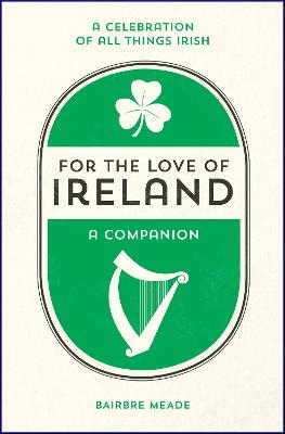 For the Love of Ireland - Bairbre Meade