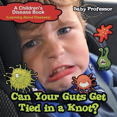 Can Your Guts Get Tied In A Knot? A Children's Disease Book (Learning About Diseases) -  Baby Professor