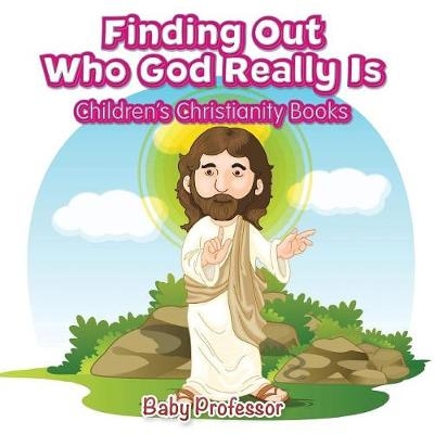 Finding Out Who God Really Is Children's Christianity Books -  Baby Professor