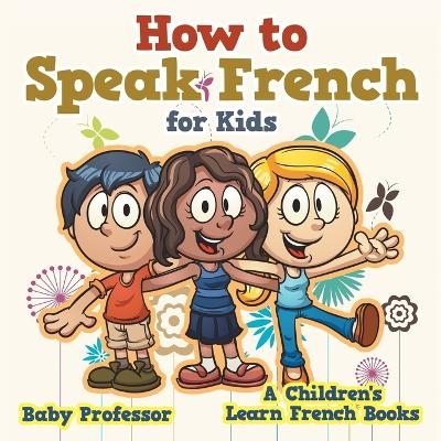 How to Speak French for Kids A Children's Learn French Books -  Baby Professor