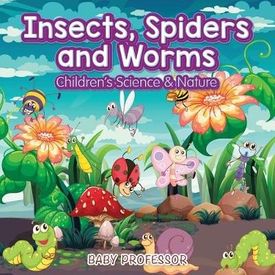 Insects, Spiders and Worms Children's Science & Nature -  Baby Professor