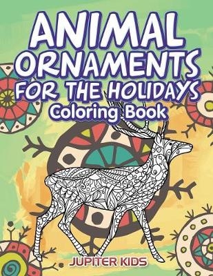 Animal Ornaments For the Holidays Coloring Book -  Jupiter Kids