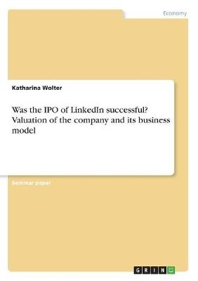 Was the IPO of LinkedIn successful? Valuation of the company and its business model