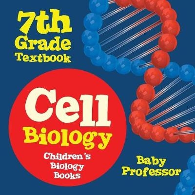 Cell Biology 7th Grade Textbook Children's Biology Books -  Baby Professor