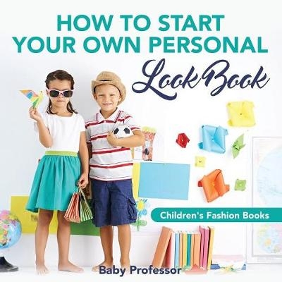 How to Start Your Own Personal Look Book Children's Fashion Books -  Baby Professor