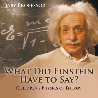 What Did Einstein Have to Say? Children's Physics of Energy -  Baby Professor
