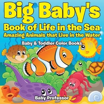 Big Baby's Book of Life in the Sea -  Baby Professor