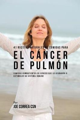 41 Recetas Naturales de Comidas Para El C&aacute;ncer de Pulm&oacute;n - Joe Correa