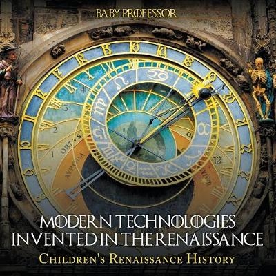 Modern Technologies Invented in the Renaissance Children's Renaissance History -  Baby Professor