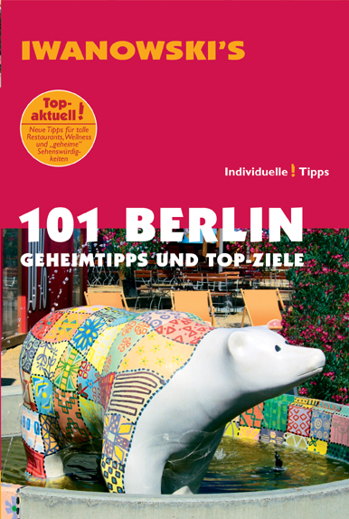 101 Berlin - Reisef&uuml;hrer von Iwanowski - Michael Iwanowski