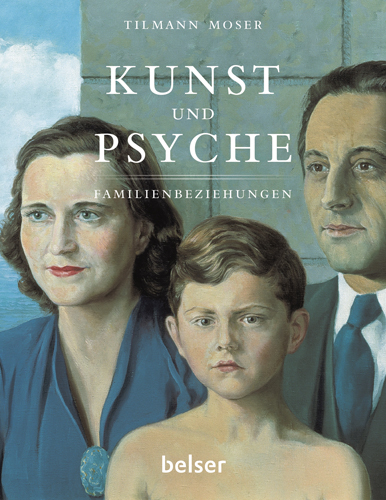 Kunst und Psyche - Familienbeziehungen - Tillmann Moser