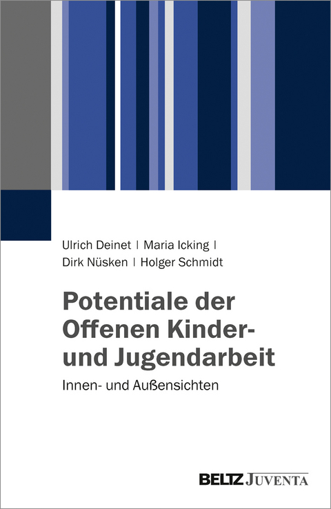 Potentiale der Offenen Kinder- und Jugendarbeit - Ulrich Deinet, Maria Icking, Dirk N&uuml;sken, Holger Schmidt