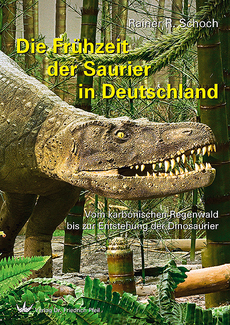 Die Fr&uuml;hzeit der Saurier in Deutschland - Rainer R. Schoch