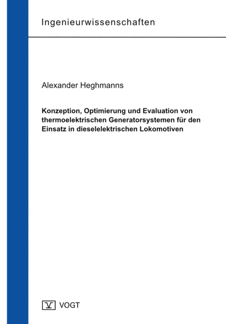 Konzeption, Optimierung und Evaluation von thermoelektrischen Generatorsystemen f&uuml;r den Einsatz in dieselelektrischen Lokomotiven - Alexander Heghmanns