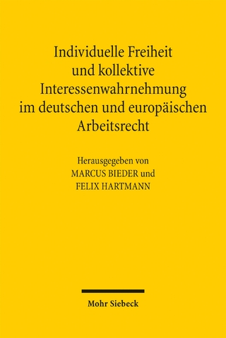 Individuelle Freiheit und kollektive Interessenwahrnehmung im deutschen und europäischen Arbeitsrecht