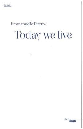 Today We Live - Emmanuelle Pirotte