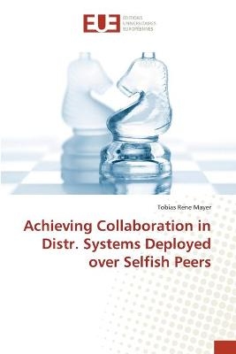 Achieving Collaboration in Distr. Systems Deployed over Selfish Peers