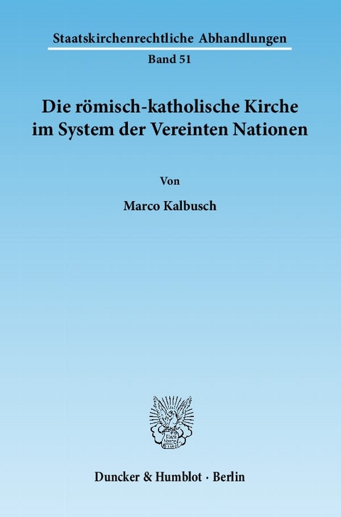 Die r&ouml;misch-katholische Kirche im System der Vereinten Nationen. - Marco Kalbusch