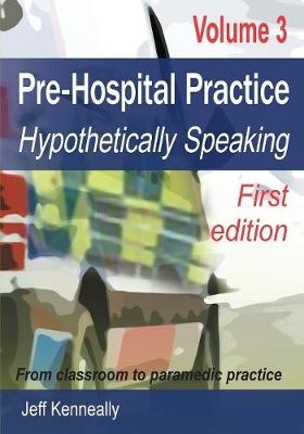 Prehospital Practice Volume 3 First edition - Jeff Kenneally
