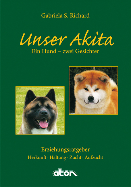Unser Akita Ein Hund - zwei Gesichter - Gabriela S. Richard