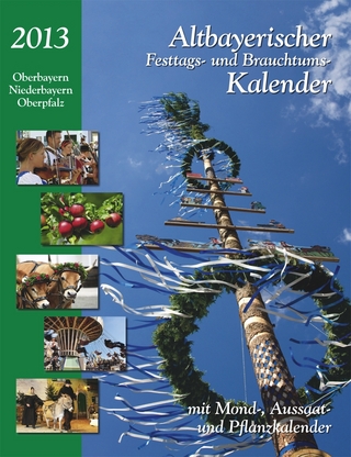Altbayerischer Festtags-und Brauchtumskalender 2013