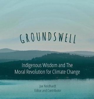 Groundswell- Indigenous Wisdom and the Moral Revolution for Climate Change
