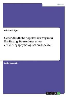 Gesundheitliche Aspekte der veganen ErnÃ¤hrung. Beurteilung unter ernÃ¤hrungsphysiologischen Aspekten