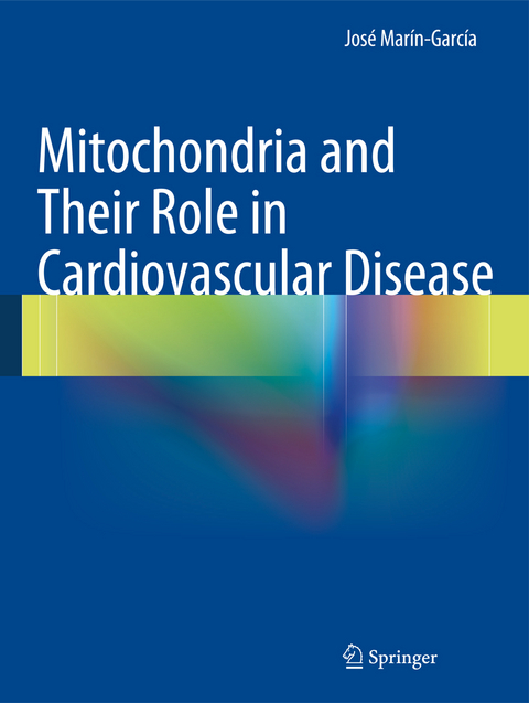 Mitochondria and Their Role in Cardiovascular Disease - Jos&eacute; Mar&iacute;n-Garc&iacute;a