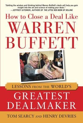How to Close a Deal Like Warren Buffett: Lessons from the World's Greatest Dealmaker - Tom Searcy, Henry DeVries
