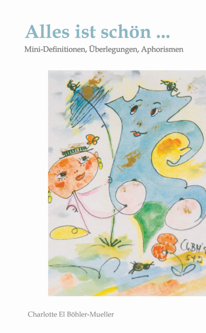 Alles ist sch&ouml;n ... - Charlotte B&ouml;hler-Mueller