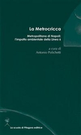 La Metrocricca. Metropolitana di napoli: l&rsquo;impatto ambientale della linea 6 - Aa. Vv.