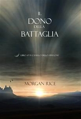 Il Dono Della Battaglia (Libro #17 In L'anello Dello Stregone) - Morgan Rice
