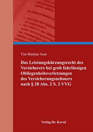 Das Leistungskürzungsrecht des Versicherers bei grob fahrlässigen Obliegenheitsverletzungen des Versicherungsnehmers nach § 28 Abs. 2 S. 2 VVG