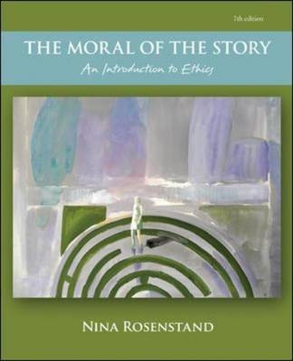 The Moral of the Story: An Introduction to Ethics - Nina Rosenstand
