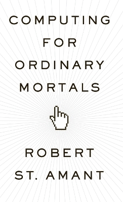 Computing for Ordinary Mortals - Robert St. Amant