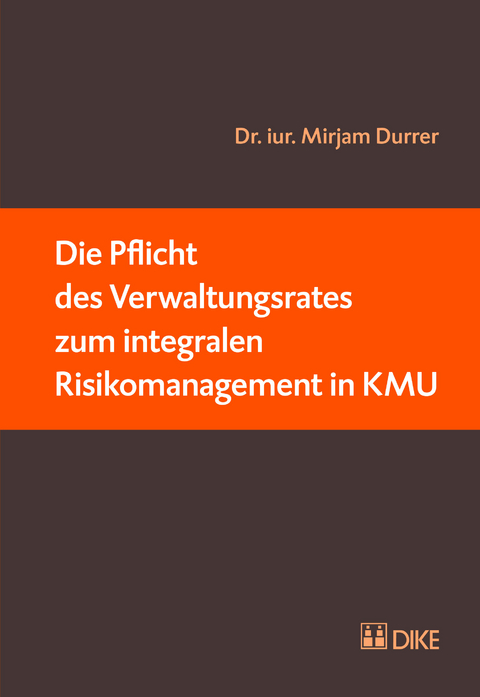 Die Pflicht des Verwaltungsrates zum integralen Risikomanagement in KMU - Mirjam Durrer