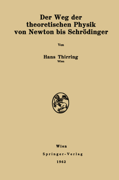Der Weg der theoretischen Physik von Newton bis Schr&ouml;dinger - Hans Thirring