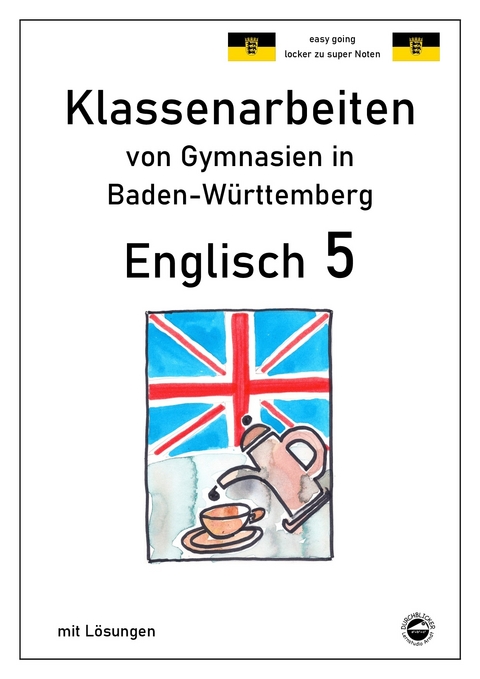 Englisch 5, Klassenarbeiten von Gymnasien in Baden-W&uuml;rttemberg mit L&ouml;sungen - Monika Arndt