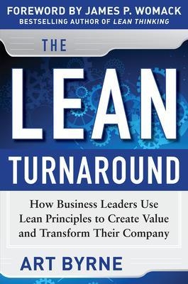 The Lean Turnaround:  How Business Leaders  Use Lean Principles to Create Value and Transform Their Company - Art Byrne, James Womack